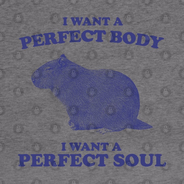 I Want A Perfect Body, I Want A Perfect Soul, Funny Groundhog Meme by TrikoNovelty